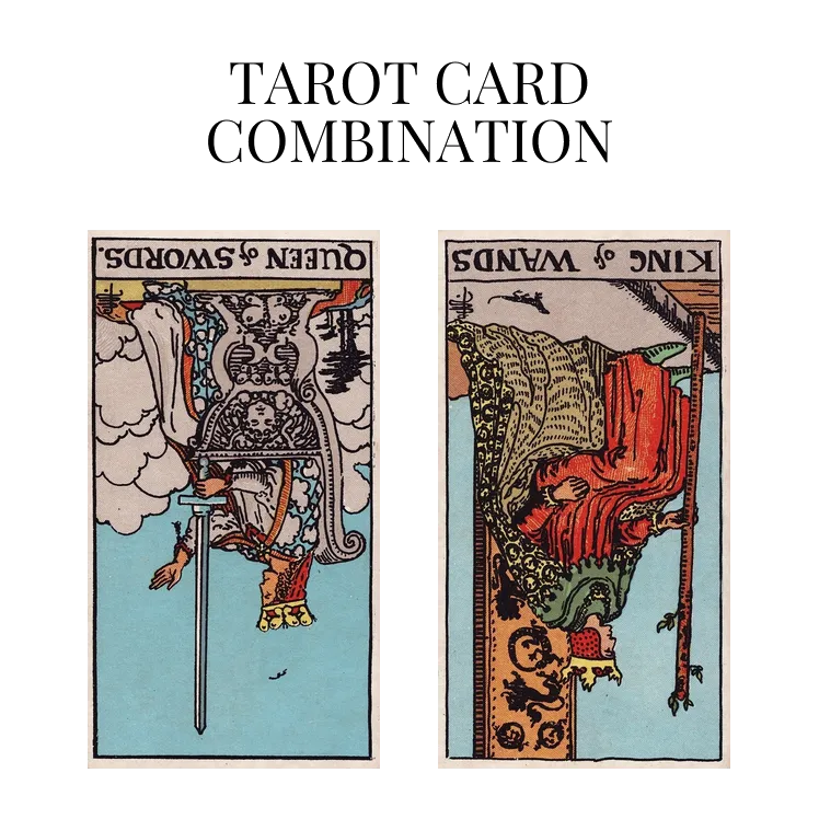 queen of swords reversed and king of wands reversed tarot cards combination meaning