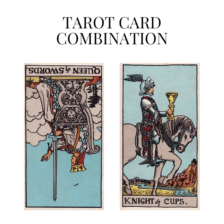 queen of swords reversed and knight of cups tarot cards combination meaning