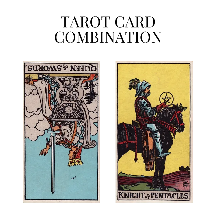 queen of swords reversed and knight of pentacles tarot cards combination meaning