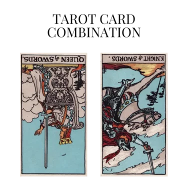 queen of swords reversed and knight of swords reversed tarot cards combination meaning