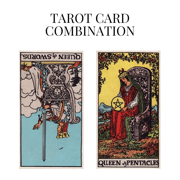 queen of swords reversed and queen of pentacles tarot cards combination meaning