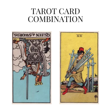 queen of swords reversed and seven of swords tarot cards combination meaning