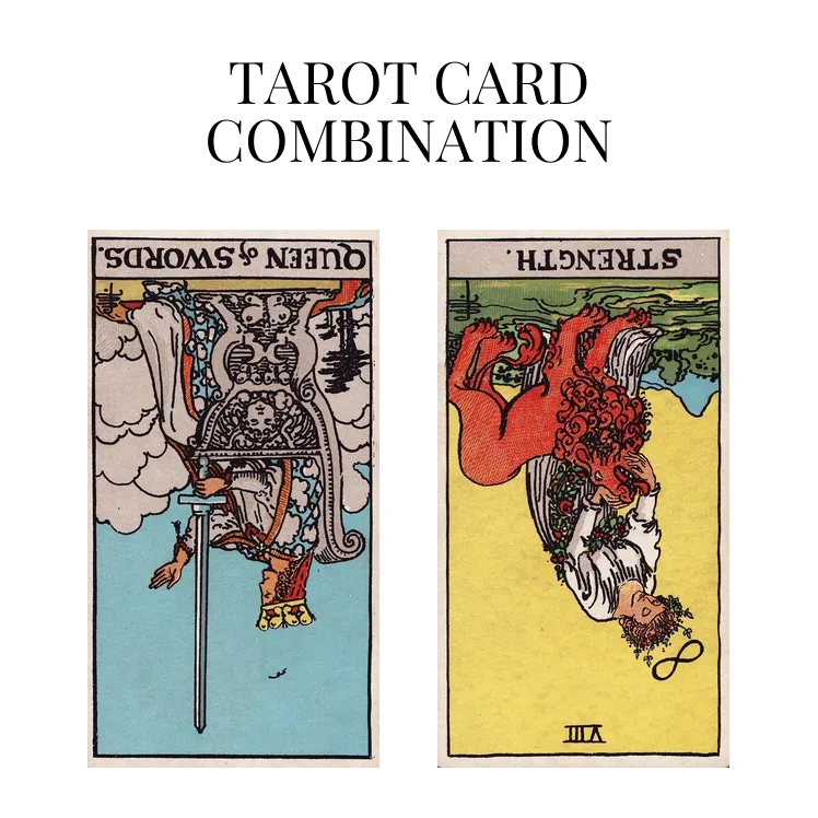 queen of swords reversed and strength reversed tarot cards combination meaning