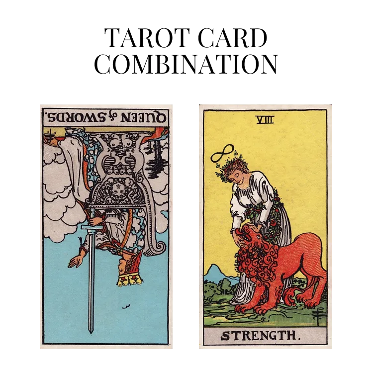 queen of swords reversed and strength tarot cards combination meaning