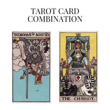 queen of swords reversed and the chariot tarot cards combination meaning