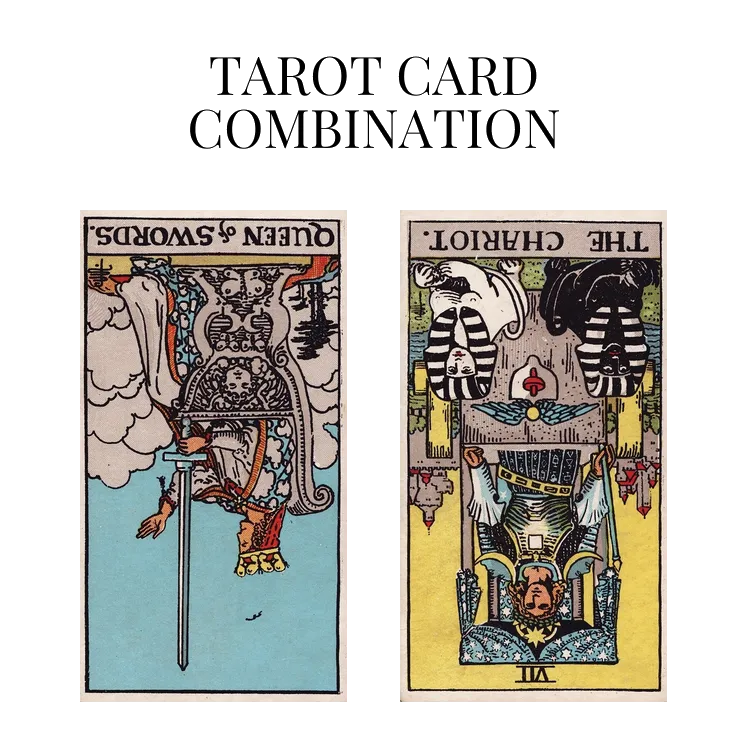 queen of swords reversed and the chariot reversed tarot cards combination meaning