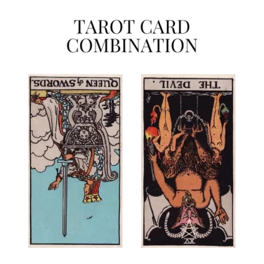 queen of swords reversed and the devil reversed tarot cards combination meaning