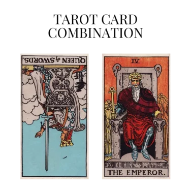 queen of swords reversed and the emperor tarot cards combination meaning