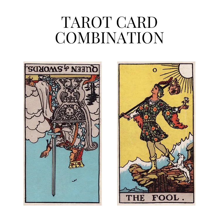 queen of swords reversed and the fool tarot cards combination meaning