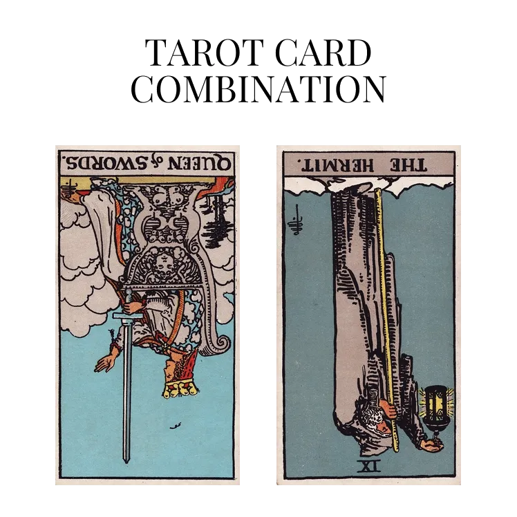 queen of swords reversed and the hermit reversed tarot cards combination meaning