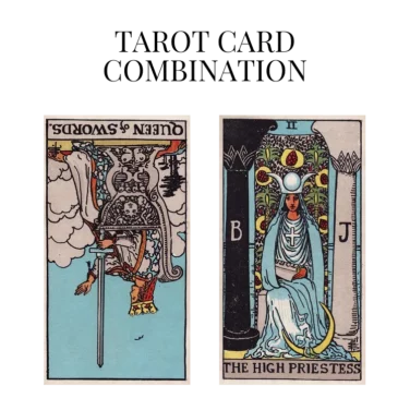 queen of swords reversed and the high priestess tarot cards combination meaning
