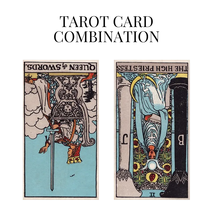 queen of swords reversed and the high priestess reversed tarot cards combination meaning