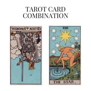 queen of swords reversed and the star tarot cards combination meaning