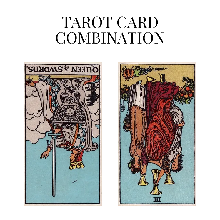 queen of swords reversed and three of cups reversed tarot cards combination meaning