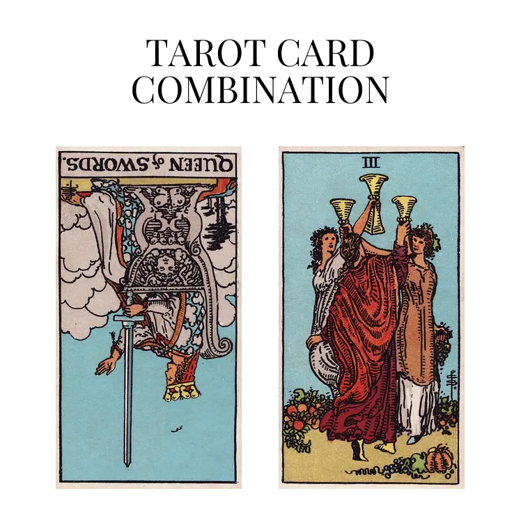 queen of swords reversed and three of cups tarot cards combination meaning