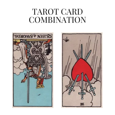 queen of swords reversed and three of swords reversed tarot cards combination meaning
