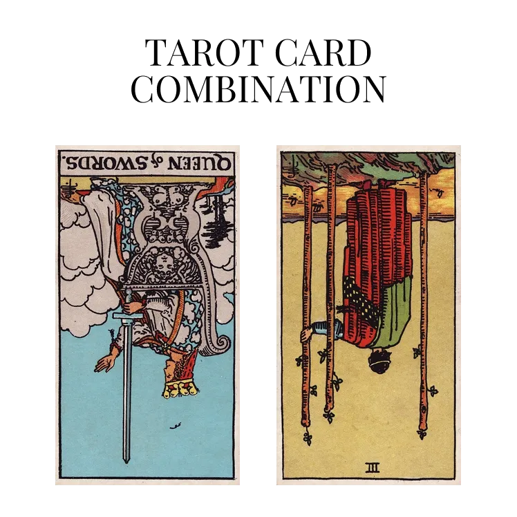 queen of swords reversed and three of wands reversed tarot cards combination meaning