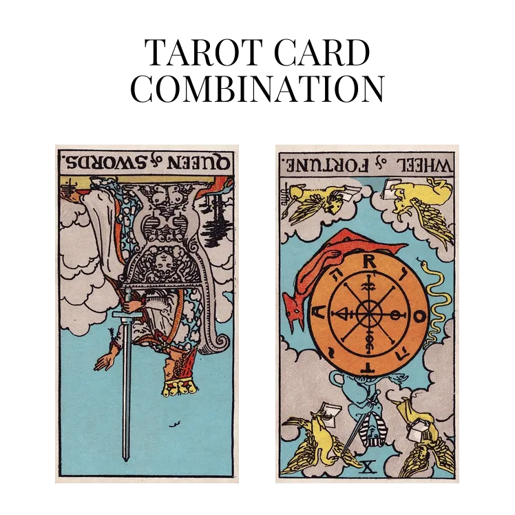 queen of swords reversed and wheel of fortune reversed tarot cards combination meaning