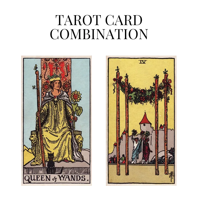 queen of wands and four of wands tarot cards combination meaning
