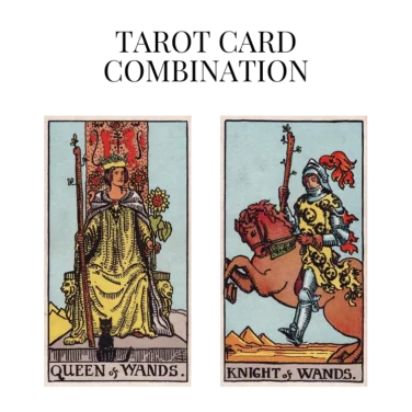 queen of wands and knight of wands tarot cards combination meaning