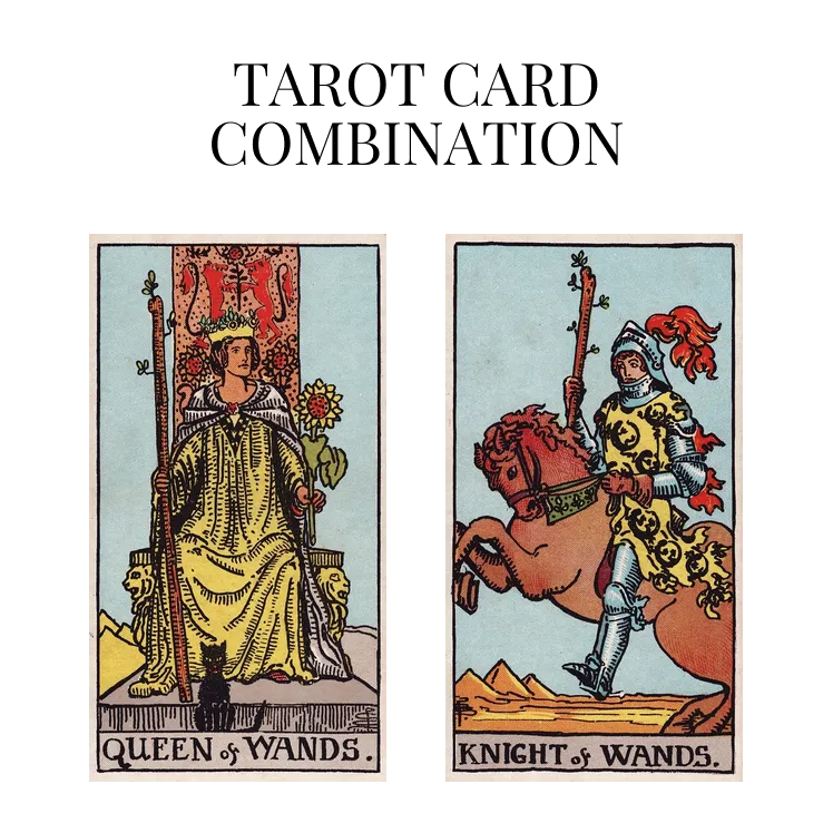 queen of wands and knight of wands tarot cards combination meaning