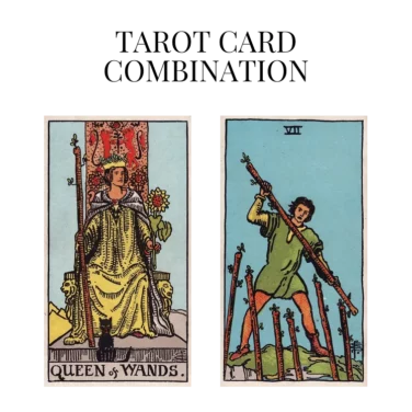 queen of wands and seven of wands tarot cards combination meaning