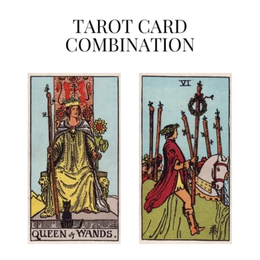 queen of wands and six of wands tarot cards combination meaning