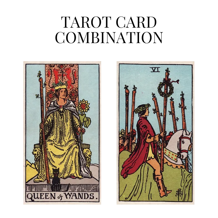 queen of wands and six of wands tarot cards combination meaning