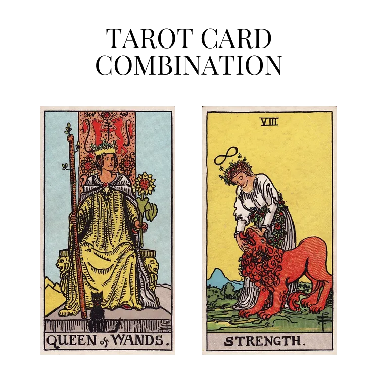 queen of wands and strength tarot cards combination meaning
