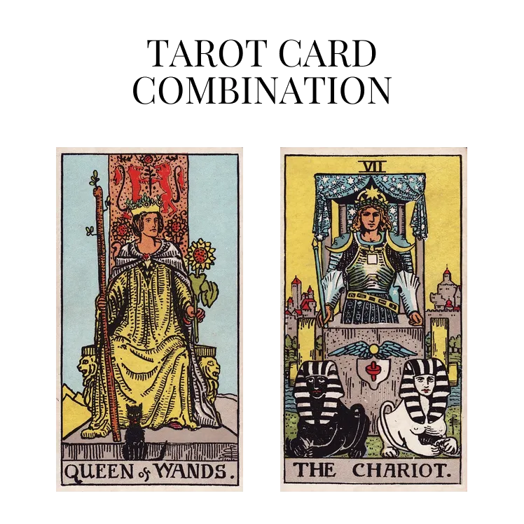 queen of wands and the chariot tarot cards combination meaning