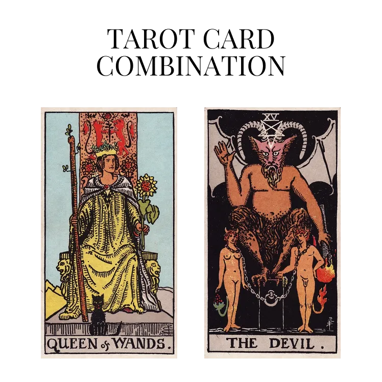 queen of wands and the devil tarot cards combination meaning