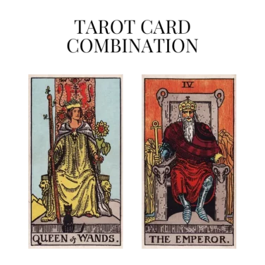 queen of wands and the emperor tarot cards combination meaning