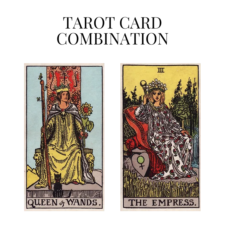 queen of wands and the empress tarot cards combination meaning