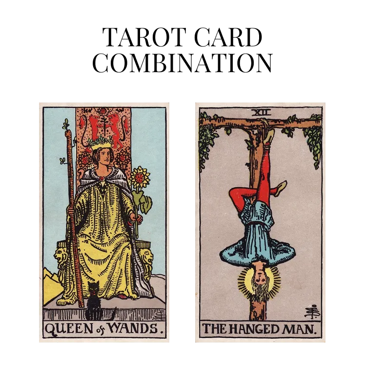 queen of wands and the hanged man tarot cards combination meaning