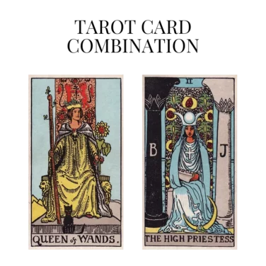 queen of wands and the high priestess tarot cards combination meaning
