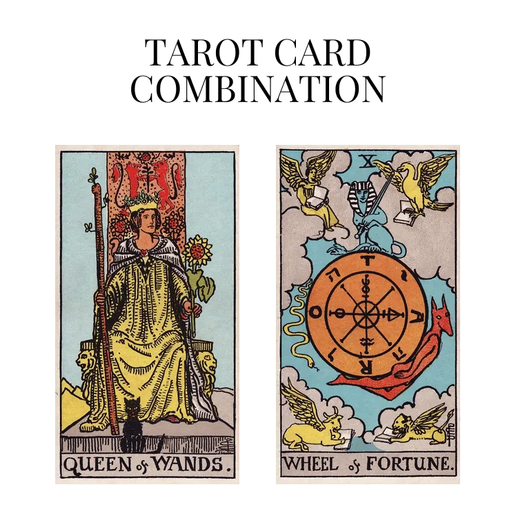 queen of wands and wheel of fortune tarot cards combination meaning