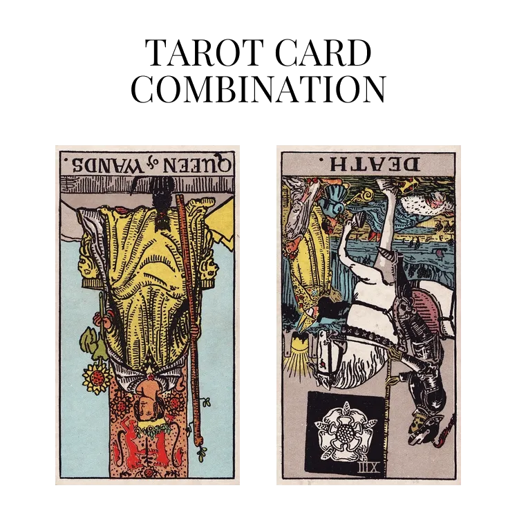 queen of wands reversed and death reversed tarot cards combination meaning