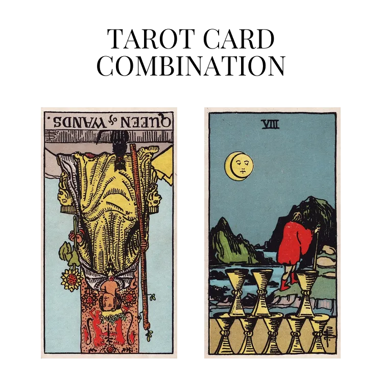 queen of wands reversed and eight of cups tarot cards combination meaning