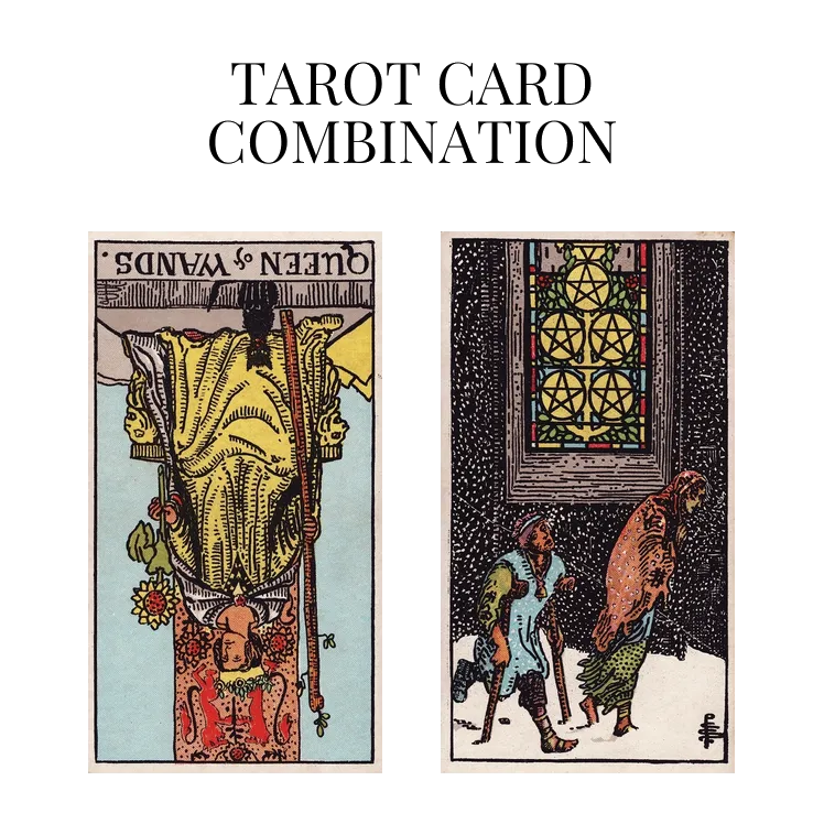 queen of wands reversed and five of pentacles tarot cards combination meaning