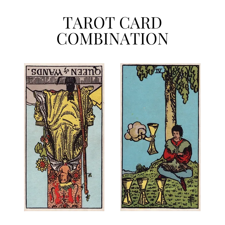 queen of wands reversed and four of cups tarot cards combination meaning