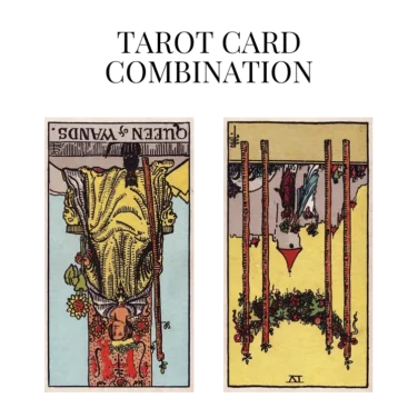 queen of wands reversed and four of wands reversed tarot cards combination meaning