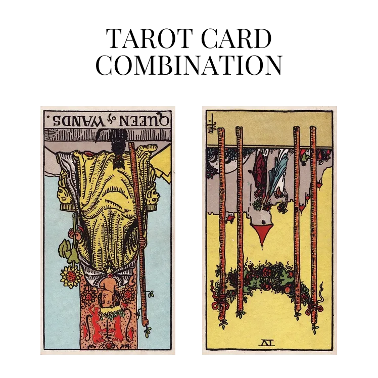 queen of wands reversed and four of wands reversed tarot cards combination meaning