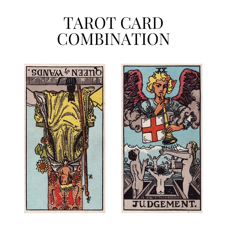 queen of wands reversed and judgement tarot cards combination meaning