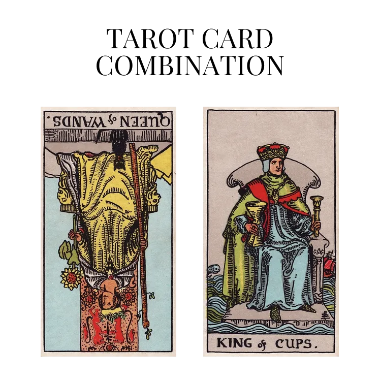 queen of wands reversed and king of cups tarot cards combination meaning