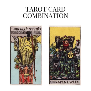 queen of wands reversed and king of pentacles tarot cards combination meaning