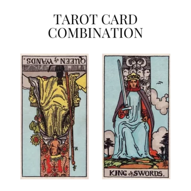 queen of wands reversed and king of swords tarot cards combination meaning
