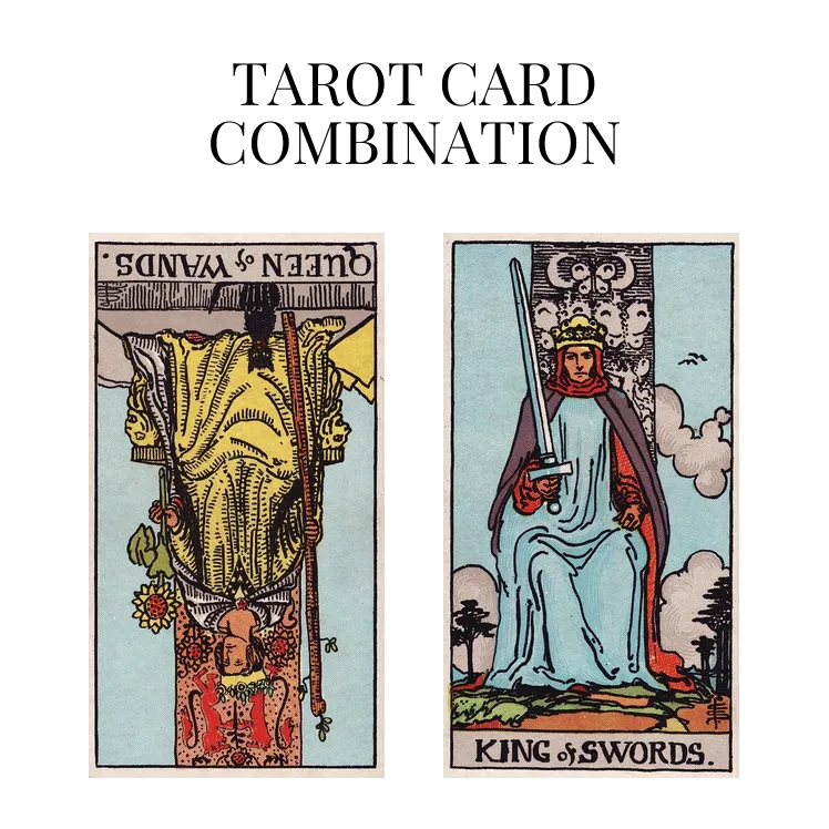 queen of wands reversed and king of swords tarot cards combination meaning
