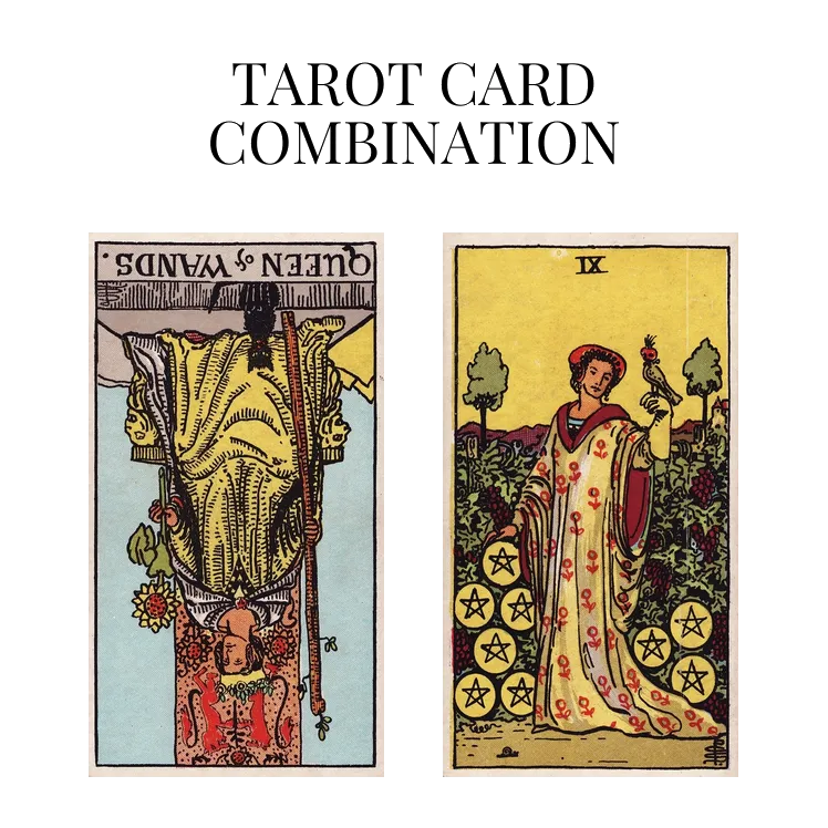 queen of wands reversed and nine of pentacles tarot cards combination meaning
