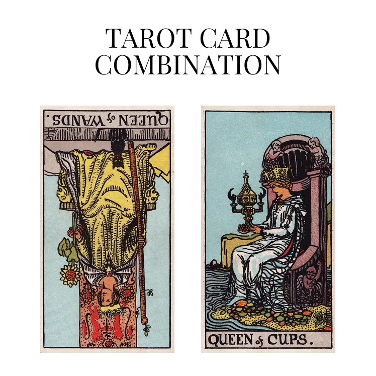 queen of wands reversed and queen of cups tarot cards combination meaning