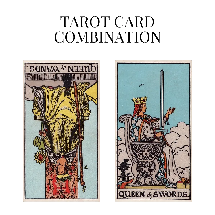 queen of wands reversed and queen of swords tarot cards combination meaning